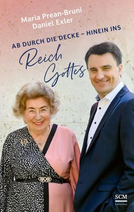 Daniel Exler, Maria Prean-Bruni: Ab durch die Decke - hinein ins Reich Gottes 