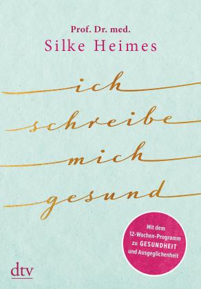 Silke Heimes, Silke Prof. Dr. med. Heimes: Ich schreibe mich gesund 