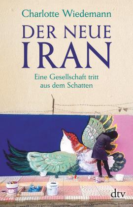Charlotte Wiedemann: Der neue Iran 
