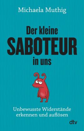 Michaela Dr. Muthig, Michaela Muthig: Der kleine Saboteur in uns 