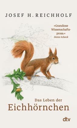 Josef H. Reichholf: Das Leben der Eichhörnchen 