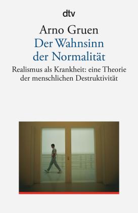 Arno Gruen: Der Wahnsinn der Normalität 