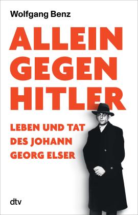 Wolfgang Benz: Allein gegen Hitler 