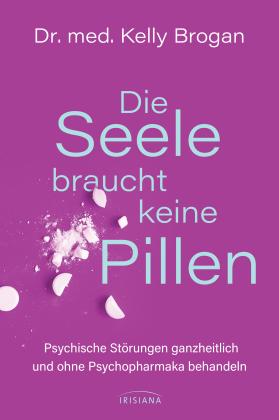 Kelly Brogan: Die Seele braucht keine Pillen 