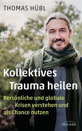 Thomas Hübl: Kollektives Trauma heilen 
