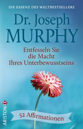Joseph Murphy: Entfesseln Sie die Macht Ihres Unterbewusstseins 
