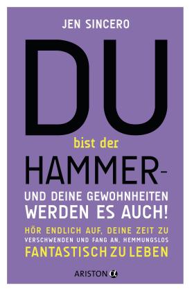 Elisabeth Schmalen, Jen Sincero: Du bist der Hammer – und deine Gewohnheiten werden es auch! 