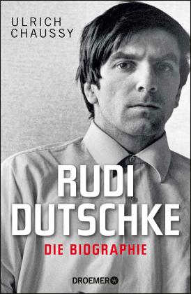 Ulrich Chaussy: Rudi Dutschke. Die Biographie 