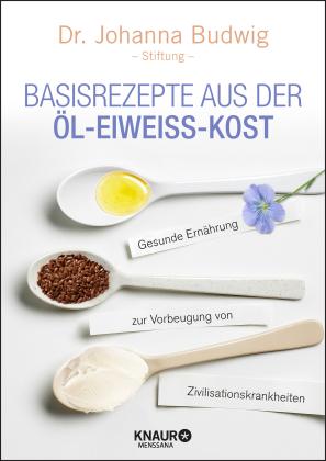 Dr. Johanna Budwig-Stiftung, Johanna Budwig, Dr. Johanna-Budwig-Stiftung: Basisrezepte aus der Öl-Eiweiß-Kost 