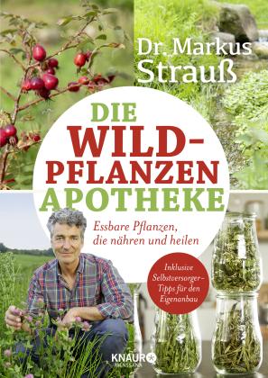 Markus Dr. Strauß, Markus Strauß: Die Wildpflanzen-Apotheke 