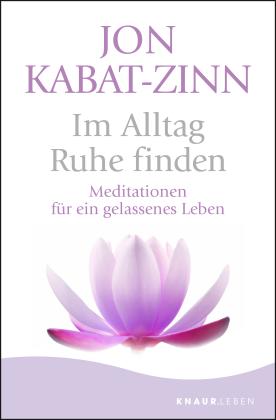 Jon Kabat-Zinn: Im Alltag Ruhe finden 