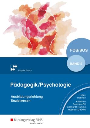 Hermann Hobmair, Sophia Altenthan, Sylvia Betscher-Ott, Wilfried Gotthardt, Reiner Höhlein, Wilhelm Ott, Rosmaria Pöll: Pädagogik/Psychologie für die Berufliche Oberschule - Ausgabe Bayern 