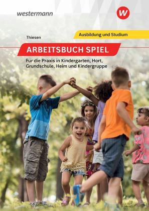 Peter Thiesen: Arbeitsbuch Spiel für die Praxis in Kindergarten, Hort, Heim und Kindergruppe 