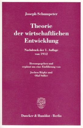 Joseph Schumpeter, Jochen Röpke, Olaf Stiller: Theorie der wirtschaftlichen Entwicklung. 