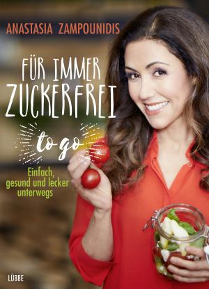 Anastasia Zampounidis: Für immer zuckerfrei – to go 