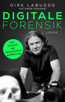 Dirk Labudde, Heike Vowinkel: Digitale Forensik. Die Zukunft der Verbrechensaufklärung 