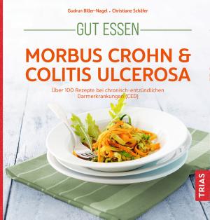 Gudrun Biller-Nagel, Christiane Schäfer: Gut essen - Morbus Crohn & Colitis ulcerosa 