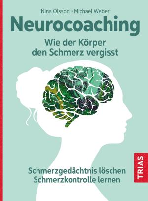 Nina Olsson, Michael Weber: Neurocoaching - Wie der Körper den Schmerz vergisst 