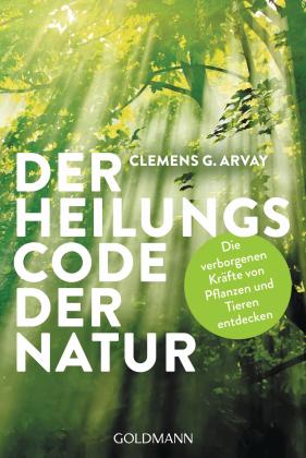 Clemens G. Arvay: Der Heilungscode der Natur 
