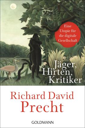 Richard David Precht: Jäger, Hirten, Kritiker 