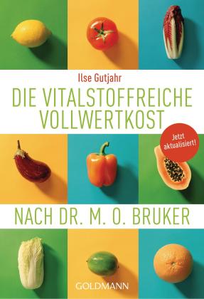 Ilse Gutjahr, Heinrich Euler: Die vitalstoffreiche Vollwertkost nach Dr. M.O. Bruker 