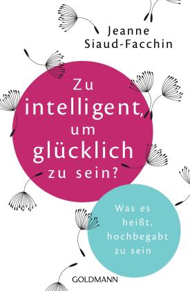 Jeanne Siaud-Facchin: Zu intelligent, um glücklich zu sein? 