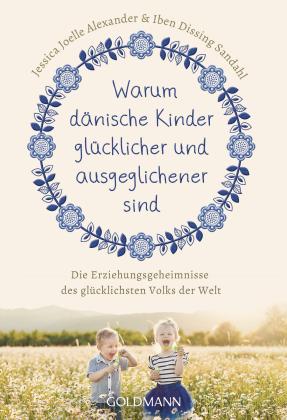 Jessica Joelle Alexander, Iben Dissing Sandahl: Warum dänische Kinder glücklicher und ausgeglichener sind 