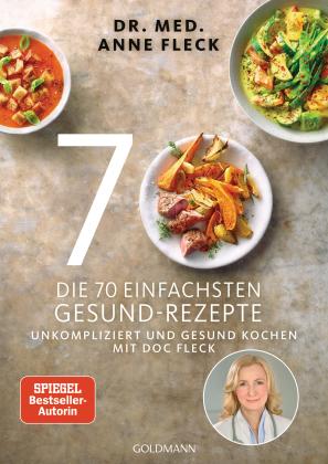 Anne Dr. med. Fleck, Anne Fleck: Die 70 einfachsten Gesund-Rezepte 