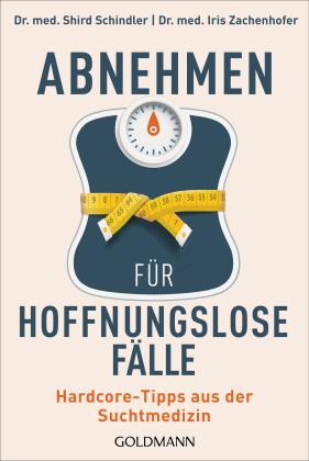 Shird Dr. Schindler, Iris Dr. Zachenhofer, Shird Schindler, Iris Zachenhofer: Abnehmen für hoffnungslose Fälle 