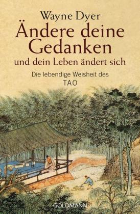 Wayne W. Dyer: Ändere deine Gedanken - und dein Leben ändert sich 