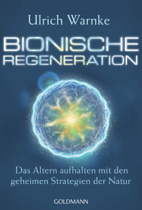 Ulrich Warnke: Bionische Regeneration 