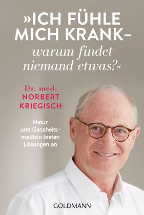 Norbert Kriegisch: Ich fühle mich krank - warum findet niemand etwas? 