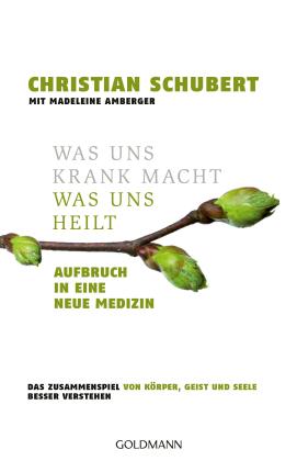 Christian Schubert: Was uns krank macht – Was uns heilt 
