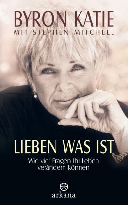 Byron Katie, Stephen Mitchell: Lieben was ist 