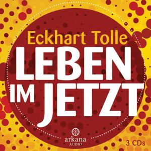 Eckhart Tolle: Leben im Jetzt 
