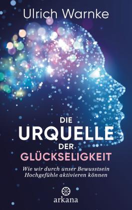 Florian Warnke, Ulrich Warnke: Die Urquelle der Glückseligkeit 