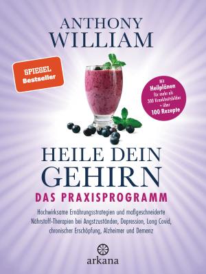 Anthony William: Heile dein Gehirn – Das Praxisprogramm 