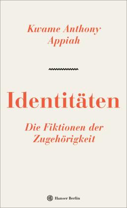 Kwame Anthony Appiah: Identitäten. Die Fiktionen der Zugehörigkeit 