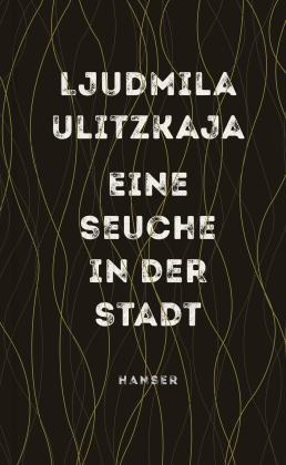 Ljudmila Ulitzkaja: Eine Seuche in der Stadt 