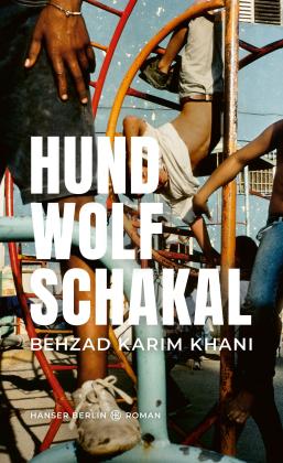 Behzad Karim Khani: Hund, Wolf, Schakal 