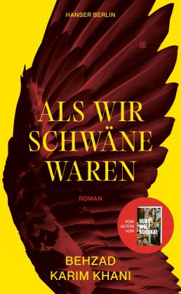 Behzad Karim Khani: Als wir Schwäne waren 