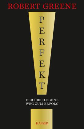 Robert Greene: Perfekt! Der überlegene Weg zum Erfolg 