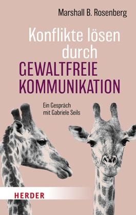 Marshall B. Rosenberg: Konflikte lösen durch Gewaltfreie Kommunikation 