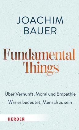Joachim Bauer: Fundamental Things 