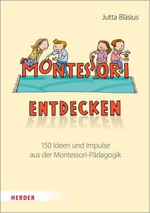 Jutta Bläsius, Frank Wowra: Montessori entdecken! 