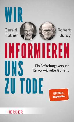 Robert Burdy, Gerald Hüther: Wir informieren uns zu Tode 