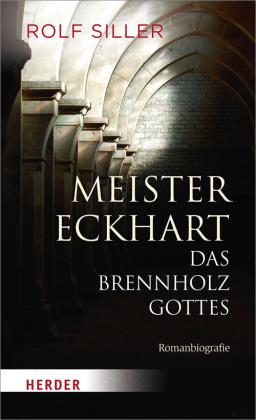 Rolf Siller: Meister Eckhart - Das Brennholz Gottes 