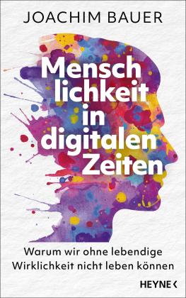 Joachim Bauer: Menschlichkeit in digitalen Zeiten 