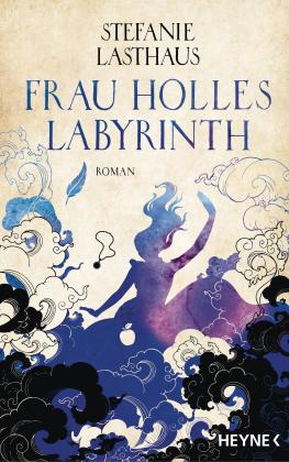 Stefanie Lasthaus: Frau Holles Labyrinth 