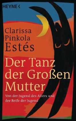 Clarissa Pinkola Estes, Clarissa Pinkola Estés: Der Tanz der Großen Mutter 